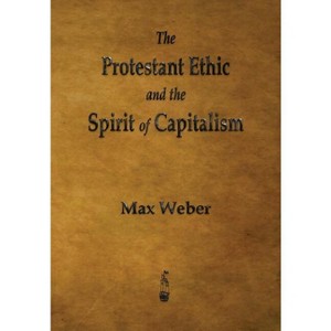 The Protestant Ethic and the Spirit of Capitalism - Abridged by  Max Weber (Paperback) - 1 of 1