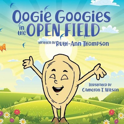 Oogie Googies in the Open Field - by  Ruth-Ann Thompson (Paperback)