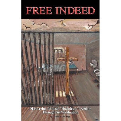 Free Indeed - by  Chaplain Larry Briggs (Paperback)