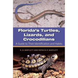 Florida's Turtles, Lizards, and Crocodilians - by  Richard D Bartlett & Patricia Bartlett (Paperback) - 1 of 1
