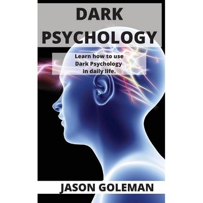 Dark Psychology - by  Jason Goleman (Hardcover)