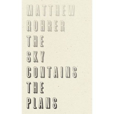 The Sky Contains the Plans - by  Matthew Rohrer (Paperback)