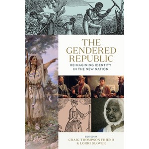 The Gendered Republic - (Jeffersonian America) by  Craig Thompson Friend & Lorri Glover (Paperback) - 1 of 1