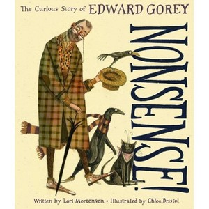 Nonsense!: The Curious Story of Edward Gorey - by  Lori Mortensen (Hardcover) - 1 of 1