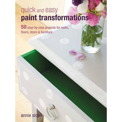 Quick and Easy Paint Transformations - by  Annie Sloan (Paperback)