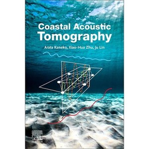 Coastal Acoustic Tomography - by  Arata Kaneko & Xiao-Hua Zhu & Ju Lin (Paperback) - 1 of 1
