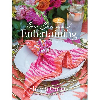 Four Seasons of Entertaining - by  Shayla Copas (Hardcover)