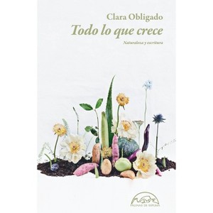 Todo Lo Que Crece - by  Clara Obligado (Paperback) - 1 of 1