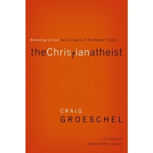 The Christian Atheist Bible Study Participant's Guide - by  Craig Groeschel (Paperback) - 1 of 1