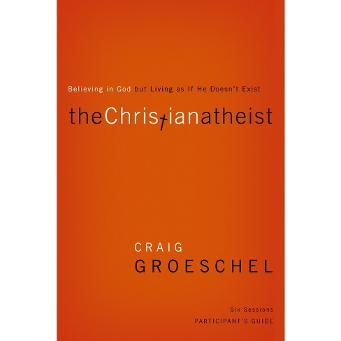 The Christian Atheist Bible Study Participant's Guide - by  Craig Groeschel (Paperback) - image 1 of 1