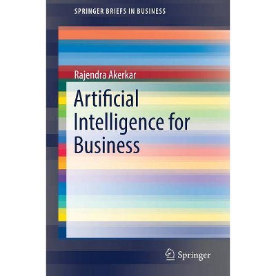 Artificial Intelligence for Business - (SpringerBriefs in Business) by  Rajendra Akerkar (Paperback)