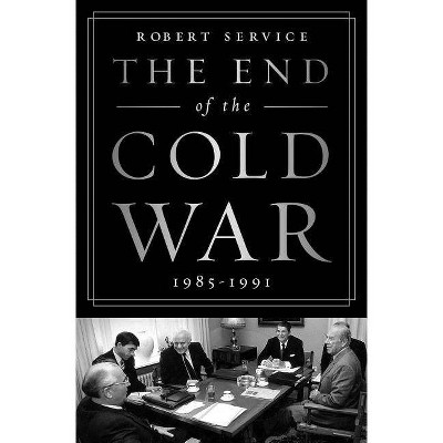 The End of the Cold War: 1985-1991 - by  Robert Service (Paperback)