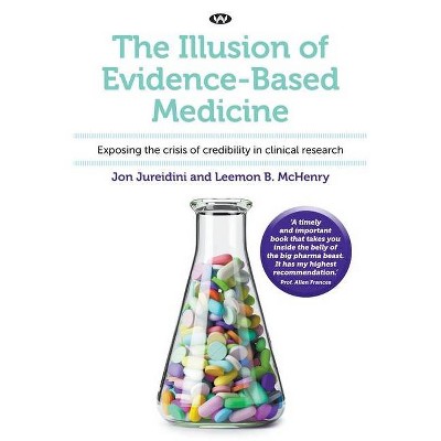 The Illusion of Evidence-Based Medicine - by  Jon Jureidini & Leemon B McHenry (Paperback)