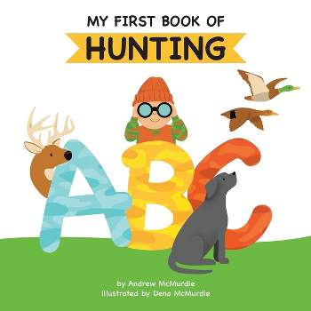 My First Book of Hunting ABC - by Andrew McMurdie