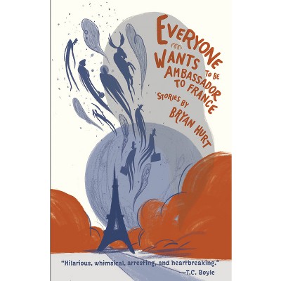 Everyone Wants to Be Ambassador to France - 2nd Edition by  Bryan Hurt (Paperback)