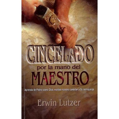 Cincelado Por la Mano del Maestro - by  Erwin W Lutzer (Paperback)