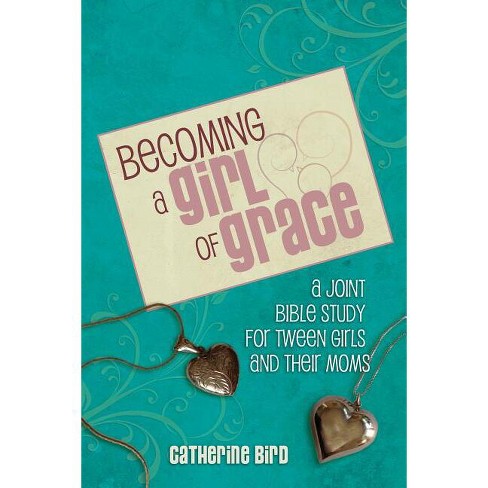 Becoming a Girl of Grace - by  Catherine Bird (Paperback) - image 1 of 1