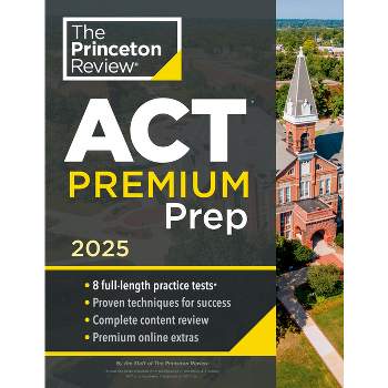 Princeton Review ACT Premium Prep, 2025 - (College Test Preparation) by  The Princeton Review (Paperback)