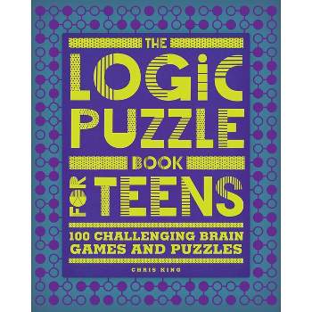 The Logic Puzzle Book for Teens - by  Chris King (Paperback)