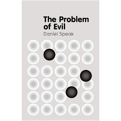 The Problem of Evil - (Key Concepts in Philosophy) by  Daniel Speak (Paperback)