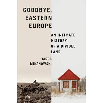 Goodbye, Eastern Europe - by Jacob Mikanowski