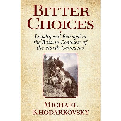 Bitter Choices - by  Michael Khodarkovsky (Hardcover)