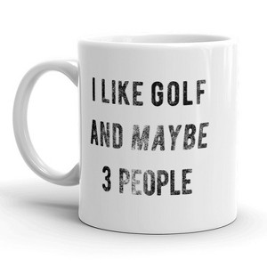 Crazy Dog T-Shirts I Like Golf And Maybe 3 People Mug Funny Fathers Day Coffee Cup - 11oz - 1 of 4