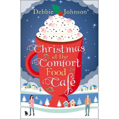 Christmas at the Comfort Food Café - by  Debbie Johnson (Paperback)