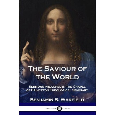 The Saviour of the World - by  Benjamin B Warfield (Paperback)