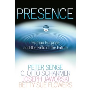 Presence - by  Peter M Senge & C Otto Scharmer & Joseph Jaworski & Betty Sue Flowers (Paperback) - 1 of 1