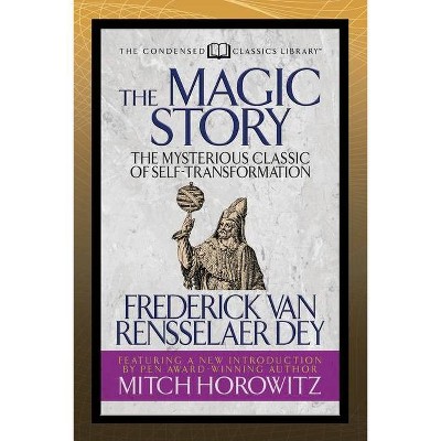 The Magic Story (Condensed Classics) - by  Frederick Van Rensselaer Dey & Mitch Horowitz (Paperback)