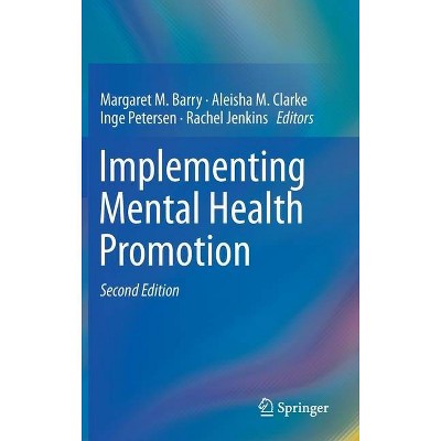 Implementing Mental Health Promotion - 2nd Edition by  Margaret M Barry & Aleisha M Clarke & Inge Petersen & Rachel Jenkins (Hardcover)