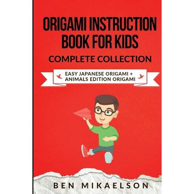 Origami Instruction Book for Kids Complete Collection - by  Ben Mikaelson (Paperback)