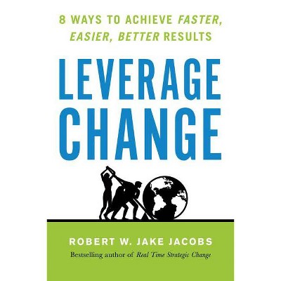 Leverage Change - by  Robert W Jake Jacobs (Paperback)