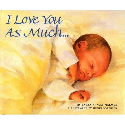 I Love You as Much... - by  Laura Krauss Melmed (Hardcover)