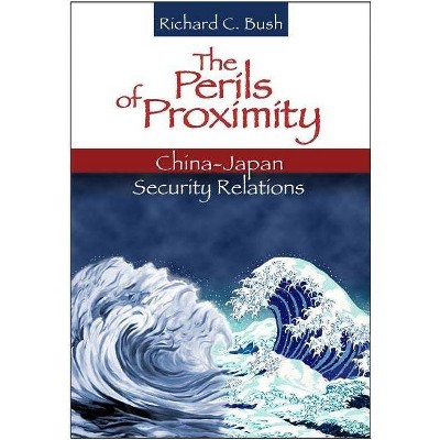 The Perils of Proximity - by  Richard C Bush (Paperback)