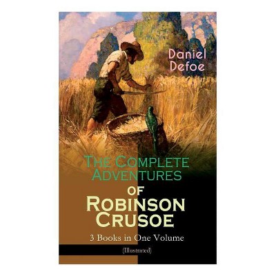 The Complete Adventures of Robinson Crusoe - 3 Books in One Volume (Illustrated) - by  Daniel Defoe & John W Dunsmore & N C Wyeth (Paperback)