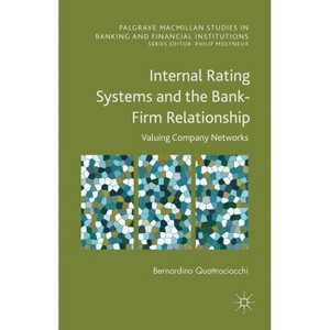 Internal Rating Systems and the Bank-Firm Relationship - (Palgrave MacMillan Studies in Banking and Financial Institut) (Hardcover) - 1 of 1