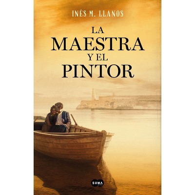 La Maestra Y El Pintor / The Teacher and the Painter - by  Inés M Llanos (Hardcover)