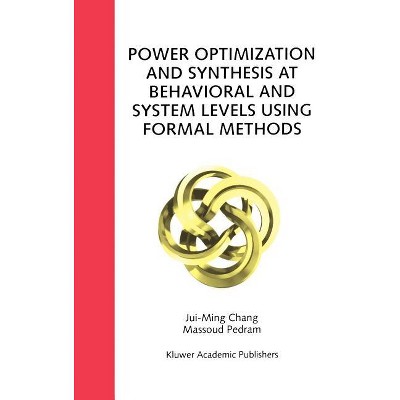 Power Optimization and Synthesis at Behavioral and System Levels Using Formal Methods - by  Jui-Ming Chang & Massoud Pedram (Hardcover)
