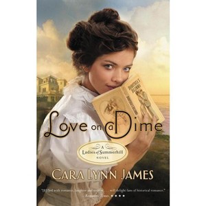 Love on a Dime - (Ladies of Summerhill) by  Cara Lynn James (Paperback) - 1 of 1