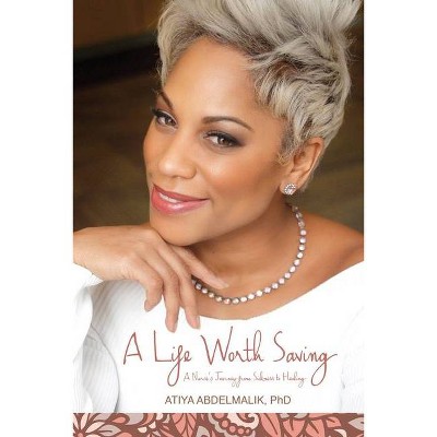 A Life Worth Saving - by  Atiya Abdelmalik (Paperback)