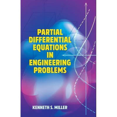 Partial Differential Equations in Engineering Problems - (Dover Books on Engineering) by  Kenneth S Miller (Paperback)