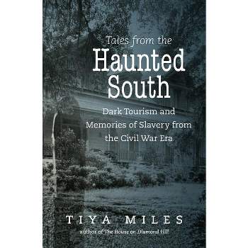 Tales from the Haunted South - (Steven and Janice Brose Lectures in the Civil War Era) by  Tiya Miles (Paperback)