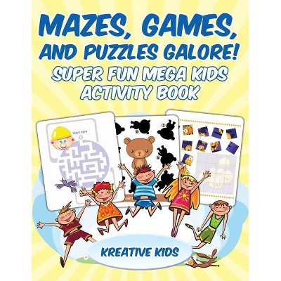 Mazes, Games, and Puzzles Galore! Super Fun Mega Kids Activity Book - by  Kreative Kids (Paperback)