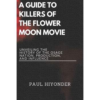 A Guide to Killers of the Flower Moon Movie - by  Paul Hiyonder (Paperback)