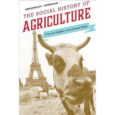 The Social History of Agriculture - by  Christopher Isett & Stephen Miller (Paperback)