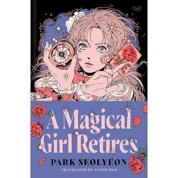 A Magical Girl Retires - by  Park Seolyeon (Hardcover)