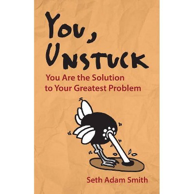 You, Unstuck - by  Seth Adam Smith (Paperback)