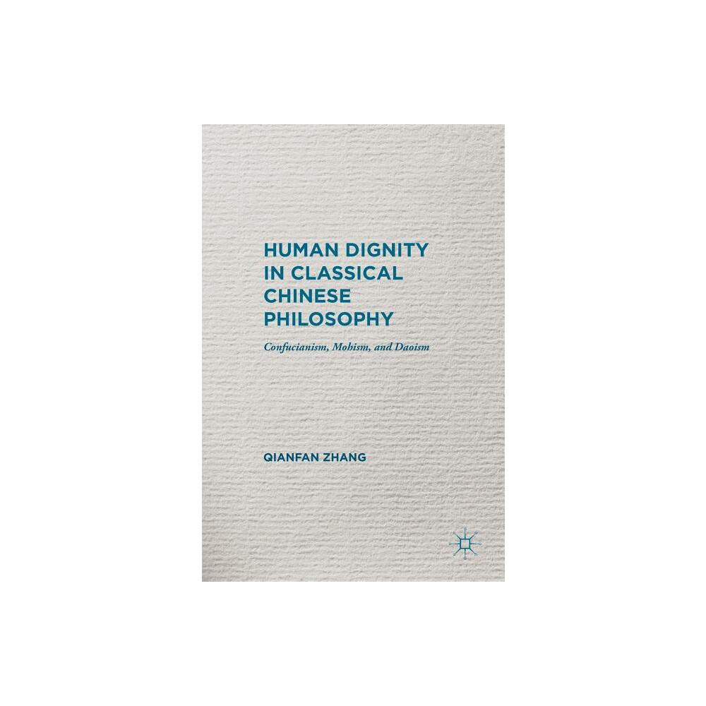 Human Dignity in Classical Chinese Philosophy - by Qianfan Zhang (Hardcover)